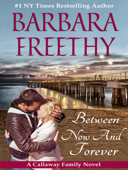 Title details for Between Now and Forever by Barbara Freethy - Available